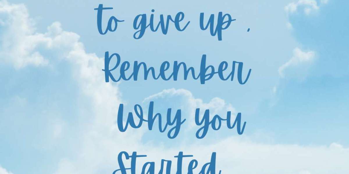 When you want to give up , <br>Remember <br> Why you Started >