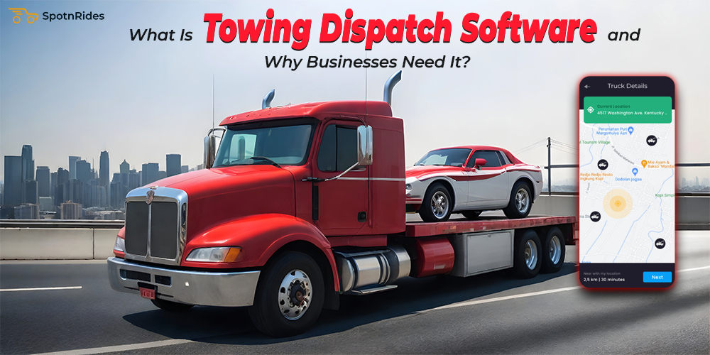What Is Towing Dispatch Software and Why Businesses Need It? - SpotnRides - AI Powered Taxi Booking App